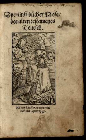 Dye fünff bücher Mose/|| des alten testaments || Teutsch.|| Mit aym Register ... || [Übers.v.Martin Luther]