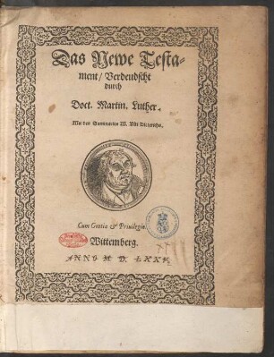 Das Newe Testa=||ment/ Verdeudscht || durch || Doct. Martin. Luther.|| Mit den Summarien M. Viti Dieterichs.||
