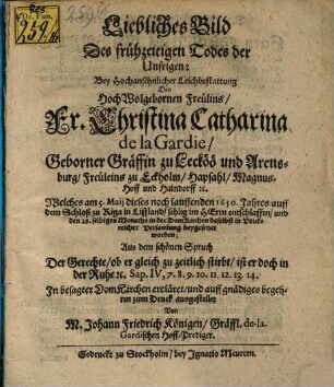 Liebliches Bild des frühzeitigen Todes der Unsrigen : Leichpredigt über Christina Catharina de LaGardie geb. Gräfin zu Becköö