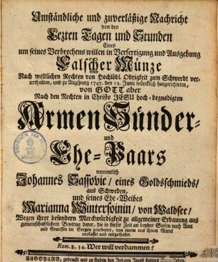 Umständl. & zuverläßige Nachricht von der letzten Tagen & Ständen eines um seines Verbrechens willen in Verfertigung & Ausgebung falschen Münze ... hingerichteten ... Armen sünder- & Ehe-Paars namentlich Joh. Sassovie, eines Goldschmids aus Schweden & seines Eheweibens Marianna ...