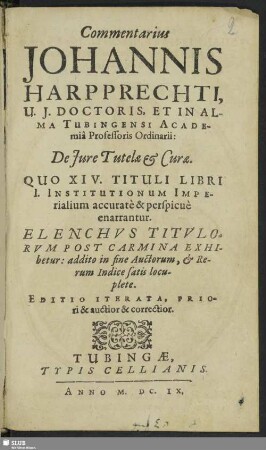 Commentarius Johannis Harpprechti de iure tutelae et curae, quo XIV tituli libri I. institutionum imperialium ... perspicue enarrantur : additio ... auctorum & rerum indice