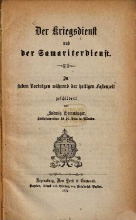 Der Kriegsdienst und der Samariterdienst : in sieben Vorträgen während der heiligen Fastenzeit geschildert