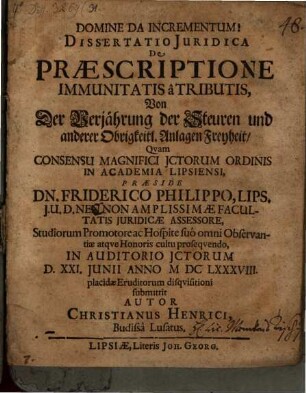 Dissertatio iuridica de praescriptione immunitatis a tributis : = Von der Verjährung der Steuren und anderer Obrigkeitl. Anlagen Freyheit