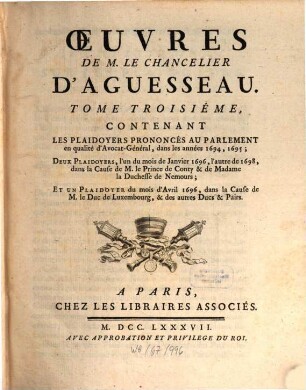 Oeuvres De M. Le Chancelier D'Aguesseau, 3. Contenant Les Plaidoyers Prononcés Au Parlement en qualité d'Avocat-Général, dans les années 1694, 1695 ...