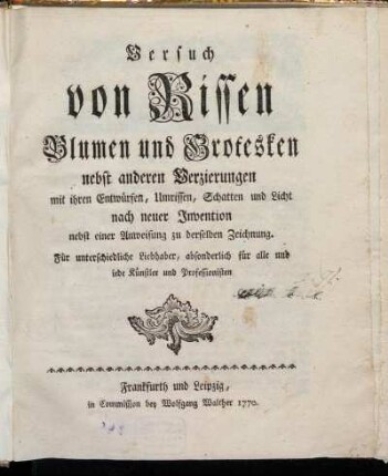 1: Versuch von Rissen Blumen und Grotesken nebst anderen Verzierungen mit ihren Entwürfen, Umrissen, Schatten und Licht nach neuer Invention nebst einer Anweisung zu derselben Zeichnung. [1]