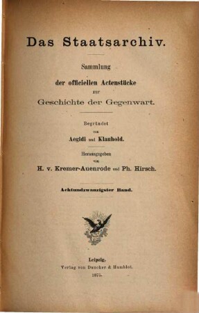 Das Staatsarchiv : Sammlung der offiziellen Aktenstücke zur Geschichte d. Gegenwart. 28. 1875