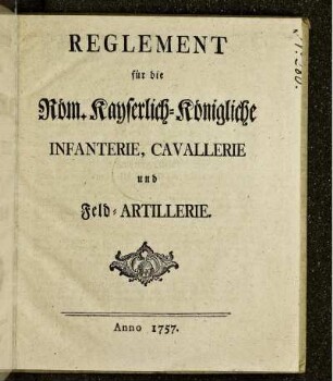 Reglement für die Röm. Kayserlich-Königliche Infanterie, Cavallerie und Feld-Artillerie