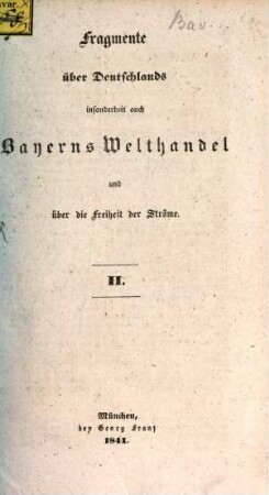 Fragmente über Deutschlands und insonderheit Bayerns Welthandel und über die Wichtigkeit des einzigen, ganz deutschen Stromes, der Weser. 2