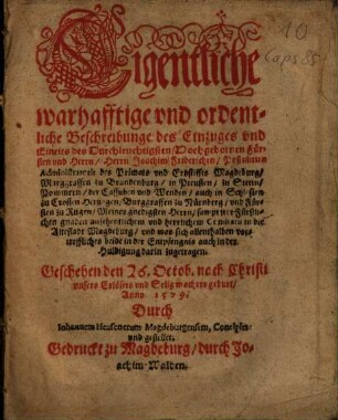 Eigentliche warhafftige ... Beschreibunge des Einzuges ... des ... Herrn Joachim Friderichen, Postulirten Administratoris des ... Ertzstiffts Magdeburg, ... in die Altestadt Magdeburg ...