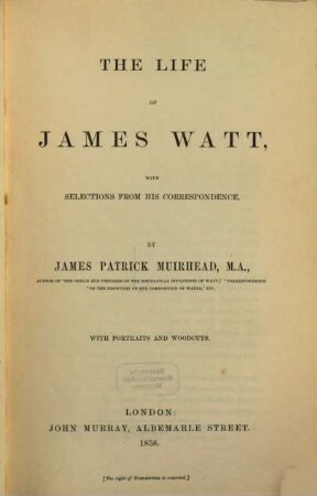 The life of James Watt with selections from his correspondence : with portraits and woodcuts