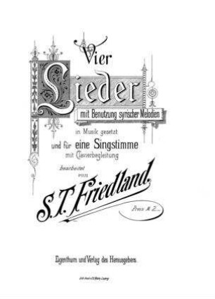 Vier Lieder : mit Benutzung syrischer Melodien / in Musik gesetzt und für eine Singst. mit Clavierbegleitung bearb. von S. T. Friedland