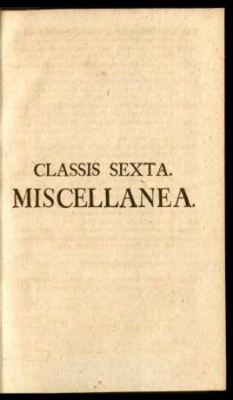Classis Sexta. Miscellanea.