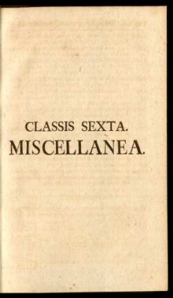 Classis Sexta. Miscellanea.