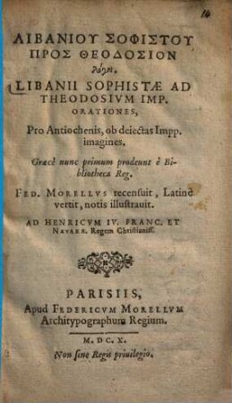 Libanii Sophistae Ad Theodosivm Imp. Orationes, Pro Antiochenis, ob deiectas Impp. imagines : = Libaniu Sophistu Pros Theodosion logoi