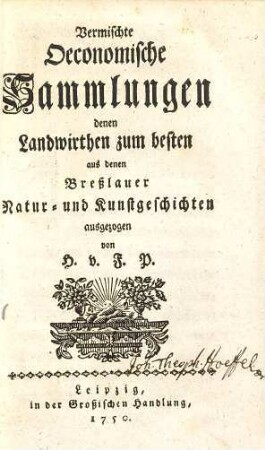 Vermischte Oeconomische Sammlungen denen Landwirthen zum besten aus denen Breßlauer Natur- und Kunstgeschichten ausgezogen, [1]