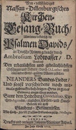 Neu-vollständiges Nassau-Dillenburgisches Kirchen-Gesang-Buch Worinnen befindlich die Psalmen Davids in Teutsche Reimen gebracht durch Ambrosium Lobwasser [...]