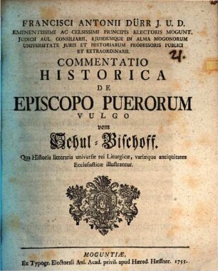 Francisci Antonii Dürr J. U. D. ... Commentatio Historica De Episcopo Puerorum, Vulgo vom Schul-Bischoff : Qua Historia litteraria universae rei Liturgicae, variaeque antiquitates Ecclesiasticae illustrantur