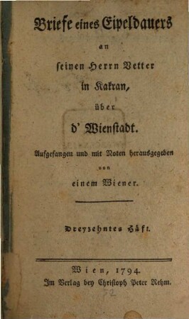 Briefe eines Eipeldauers an seinen Herrn Vetter in Kakran über d'Wienstadt. [2] = H. 13 - 24. 1794/96