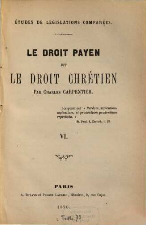 Études de législations comparées : Le droit payen et le droit chrétien, VI