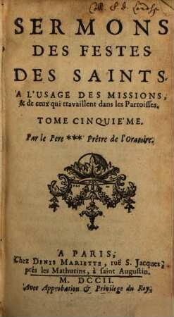 Sermons Sur Les Mysteres De Nôtre Seigneur : A L'Usage Des Missions, & de ceux qui travaillent dans les Paroisses. 5, Sermons Des Festes Des Saints : A L'Usage Des Missions, & de ceux qui travaillent dans les Paroisses