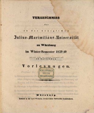 Verzeichniss der an der Königlichen Julius-Maximilians-Universität zu Würzburg ... zu haltenden Vorlesungen, 1839/40. WS.