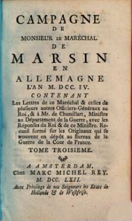 Campagne de Monsieur Le Maréchal De Marsin en Allemagne L'An M. DCC. IV. : Contenant Les Lettres de ce Maréchal & celles de plusieurs autres Officiers-Généraux au Roi & à Mr. de Chamillart, ..., T. 3