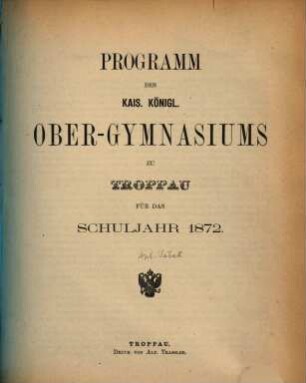 Programm des Kais.-Königl. Ober-Gymnasiums zu Troppau. 1872