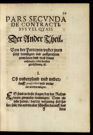 Pars Secunda De Contractibus Vel Quasi. Der Ander Theil. Von der Parteyen under inen selbst bewilligten und auffgerichten conträcten/ und was denen anhengig/ oder sonsten gleichförmig ist.