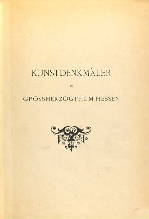 Kunstdenkmäler im Grossherzogthum Hessen : Inventarisierung und beschreibende Darstellung der Werke der Architektur, Plastik, Malerei und des Kunstgewerbes bis zum Schluß des 18. Jahrhunderts, 2,1. Provinz Oberhessen ; 1, Kreis Büdingen