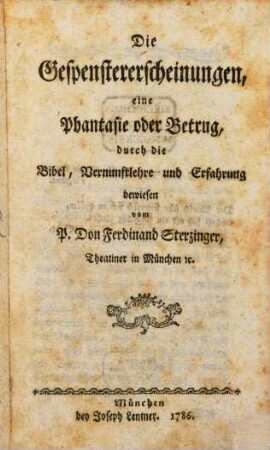 Die Gespenstererscheinungen : eine Phantasie oder Betrug, durch die Bibel, Vernunftlehre und Erfahrung bewiesen