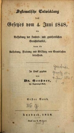 Systematische Entwicklung des Gesetzes vom 4. Juni 1848 : die Aufhebung der standes- und gutsherrlichen Gerichtsbarkeit, dann die Aufhebung, Fixirung und Ablösung von Grundlasten betreffend, 1