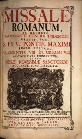 Missale Romanum : Ex Decreto Sacrosancti Concilii Tridentini Restitutum, S. Pii V. Pontif. Maximi Jussu Editum, Clementis VIII. Et Urbani VIII. Auctoritate Recognitum, In Quo Missae Novissimae Sanctorum Accurate Sunt Dispositae