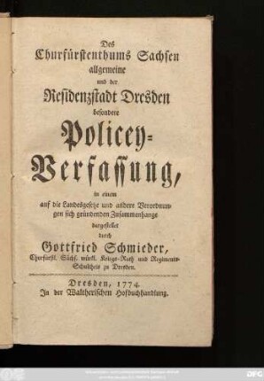 [1]: Des Churfürstenthums Sachsen allgemeine und der Residenzstadt Dresden besondere Policey-Verfassung