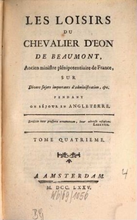 Les Loisirs Du Chevalier D'Eon De Beaumont, Ancien ministre plénipotentiaire de France; Sur Divers sujets importants d'administration, &c. Pendant Son Séjour En Angleterre, 4