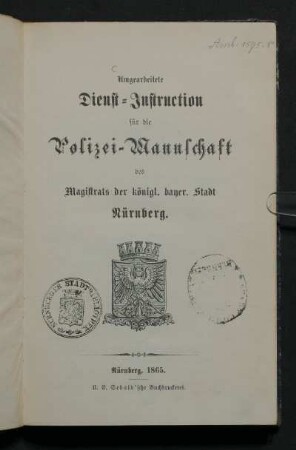 Umgearbeitete Dienst-Instruction für die Polizei-Mannschaft des Magistrats der königl. bayer. Stadt Nürnberg