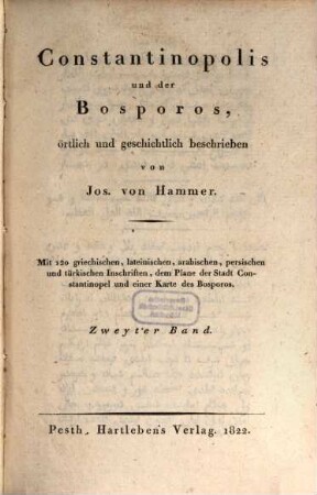 Constantinopolis und der Bosporos : örtlich und geschichtlich beschrieben ; mit 120 griechischen, lateinischen, arabischen, persischen und türkischen Inschriften, dem Plane der Stadt Constantinopel und einer Karte des Bosporos. 2