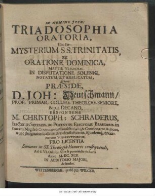 Triadosophia Oratoria, Hoc Est: Mysterium S.S. Trinitatis, Ex Oratione Dominica, Matth. VI. 9. 10. 11. 12. In Disputatione Solenni, Notatum, Et Explicatum