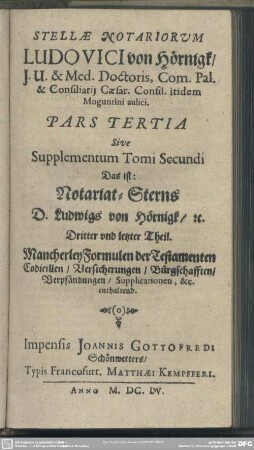 3: Mancherley Formulen der Testamenten Codicillen, Versicherungen, Bürgschafften, Verpfändungen, Supplicationen, &c. enthaltend