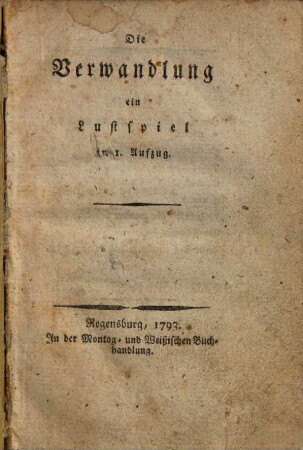 Die Verwandlung : ein Lustspiel in 1. Aufzug