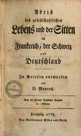 Abriß des gesellschaftlichen Lebens und der Sitten in Frankreich, der Schweiz und Deutschland : in Briefen entworfen, 2. (1779). - S. 243-482