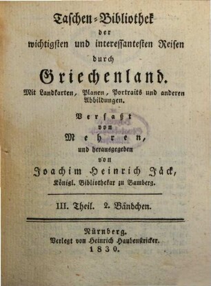 Taschenbibliothek der wichtigsten und interessantesten See- und Landreisen : von d. Erfindung d. Buchdruckerkunst bis auf unsere Zeiten. 58. 1830