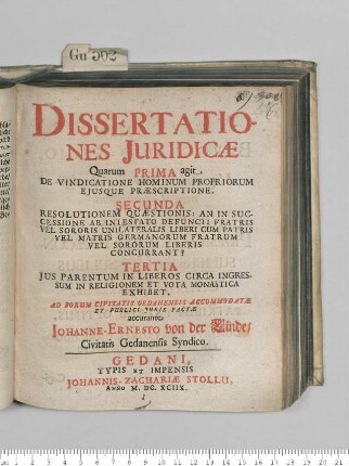 Dissertationes Iuridicae : Quarum Prima agit De Vindicatione Hominum Propriorum Eiusque Praescriptione. Secunda Resolutionem Quaestionis: An In Successione Ab Intestato Defuncti Fratris Vel Sororis Unilateralis Liberi Cum Patris Vel Matris Germanorum Fratrum Vel Sororum Liberis Concurrant? Tertia Ius Parentum In Liberos Circa Ingressum In Religionem Et Vota Monastica Exhibet