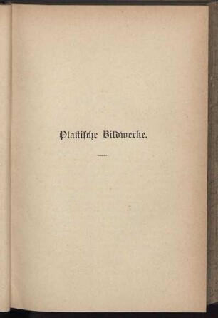 Plastische Bildwerke.