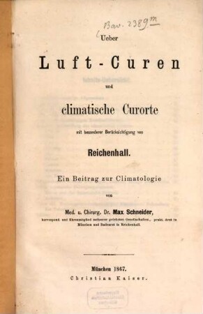 Ueber Luft-Curen und climatische Curorte mit besonderer Berücksichtigung von Reichenhall : ein Beitrag zur Climatologie