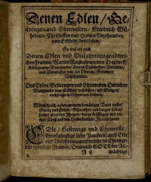 Denen Edlen/ Gestrengen und Ehrnvesten/ Friedrich Wilhelmen/ Christoffen und Hansen Vitzthumben von Eckstedt/ doselbsten/ So wol als auch Denen Edlen und Viel ehrentugendtreichen Frawen/ Marien Magdalenen von Traxdorff [...] Des Edlen/ Gestrengen und Ehrnvesten Ditrichen Vitzthumbs von Eckstedt/ daselbsten/ etc. Seligen/ nachgelassenen Söhnen und Töchtern. [...]