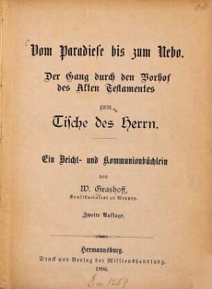 Vom Paradiese bis zum Nebo : Der Gang durch den Vorhof des Alten Testamentes zum Tische des Herrn. Ein Beicht- u. Kommunionbüchlein