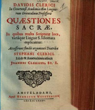 Davidis Clerici Quaestiones sacrae : in quibus multa Scripturae loca, variaque linguae S. ichiomatae explicantur ...