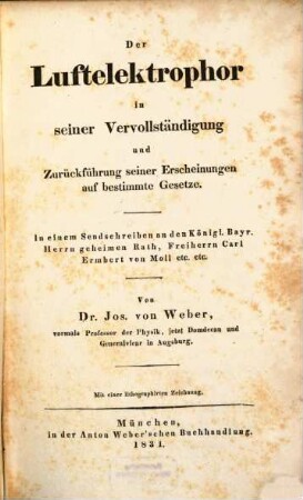 Der Luftelectrophor in seiner Vervollständigung und Zurückführung seiner Erscheinung auf bestimmte Gesetze : In einem Sendschreiben an Baron C. E. Moll