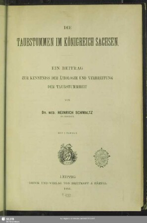 Die Taubstummen im Königreich Sachsen : ein Beitrag zur Kenntniss der Ätiologie und Verbreitung der Taubstummheit