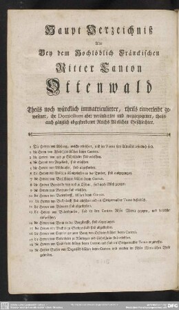 Haupt Verzeichniß Aller Bey dem Hochlöblich Fränckischen Ritter Canton Ottenwald Theils noch würklich immatriculirter, theils einverleibt gewesener, ihr Domicilium aber veränderter und weggezogener, theil auch gänzlich abgestorbener Reichs Adelichen Geschlechter